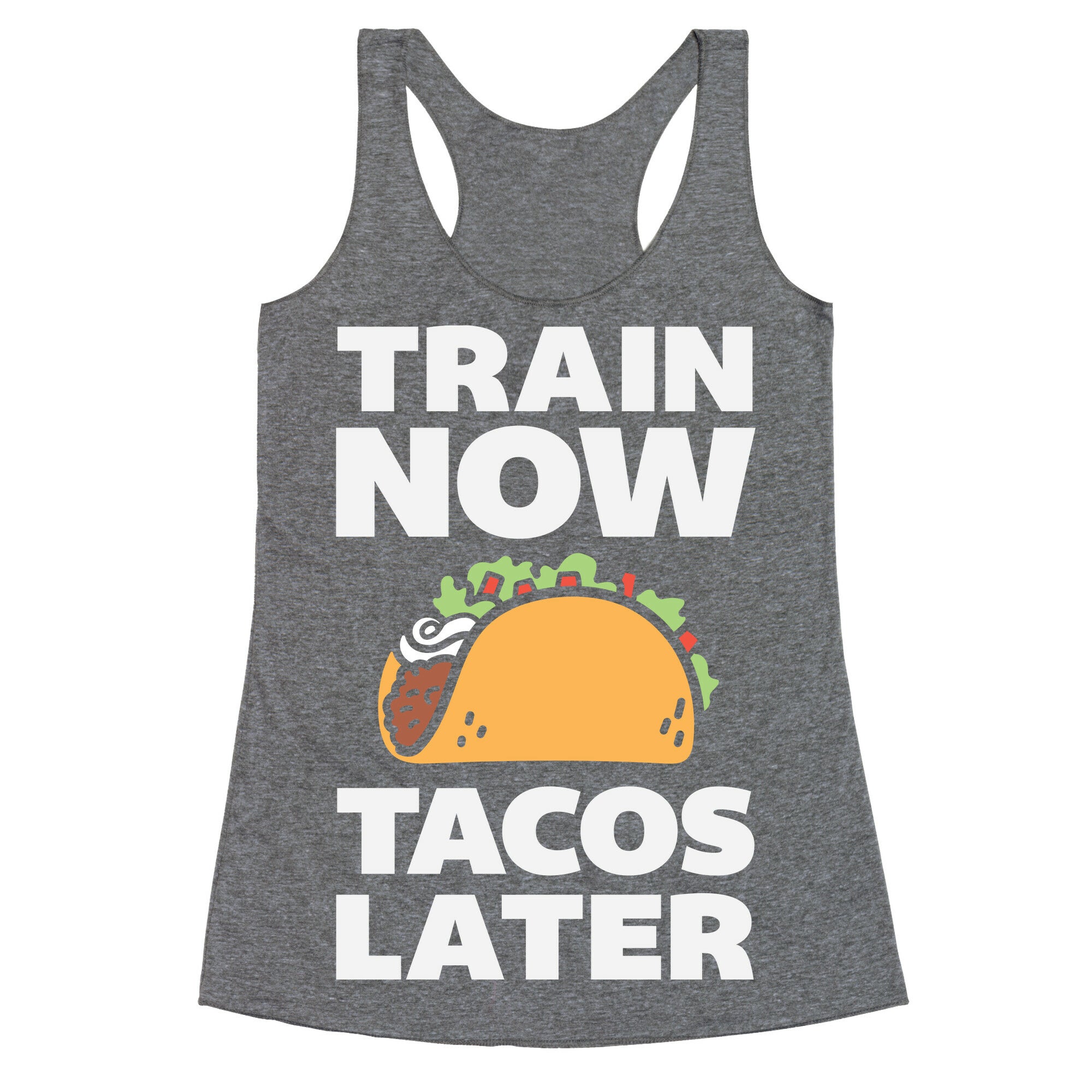 Train Now Tacos Later Racerback Tank